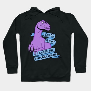 Chaos is what killed the dinosaurs darling Hoodie